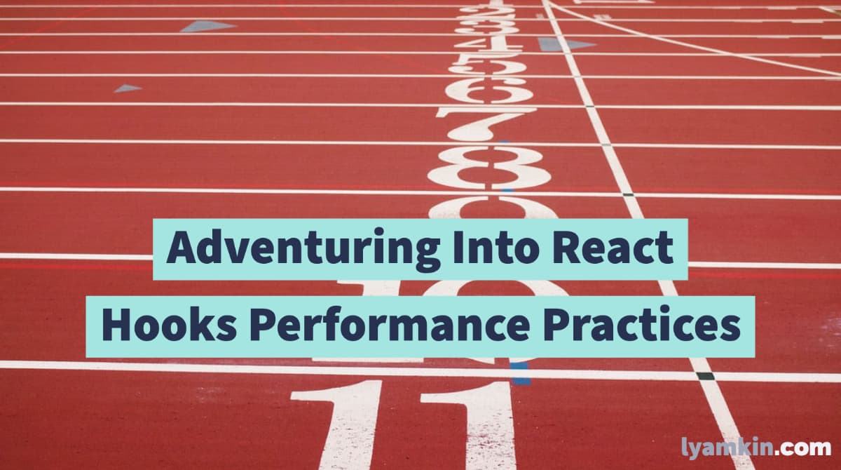 Adventuring Into React Hooks Performance Practices