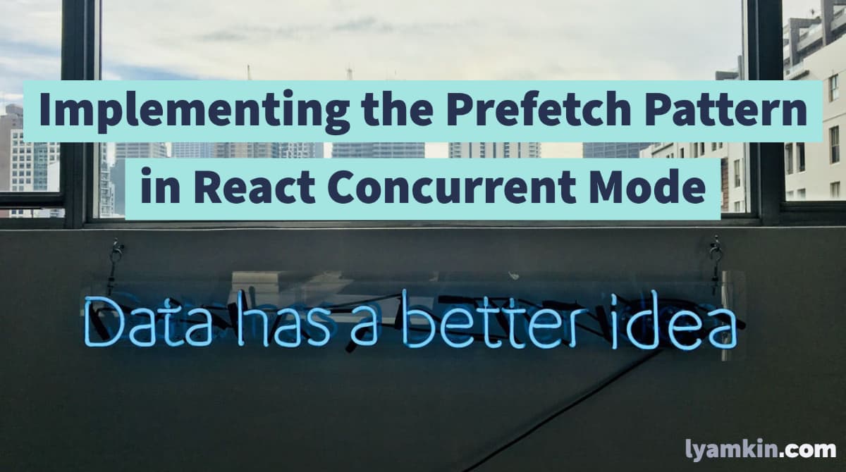 Implementing the Prefetch Pattern in React Concurrent Mode