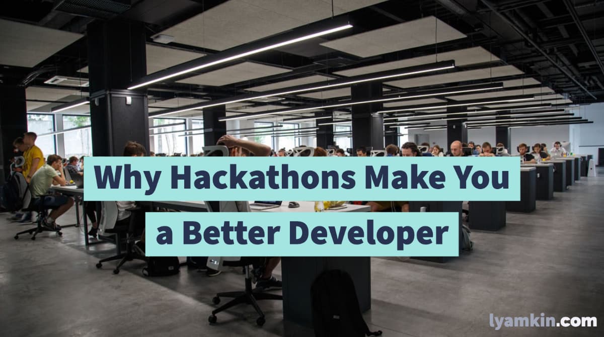 Why Hackathons Make You a Better Developer